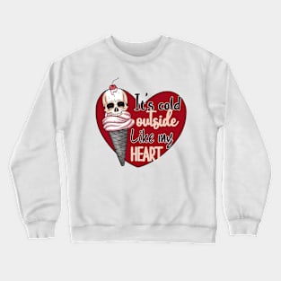 It's Cold Outside Like My Heart Crewneck Sweatshirt